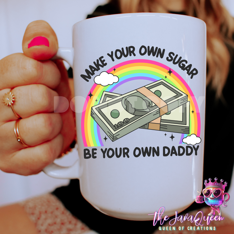 Make your own sugar Be your own daddy