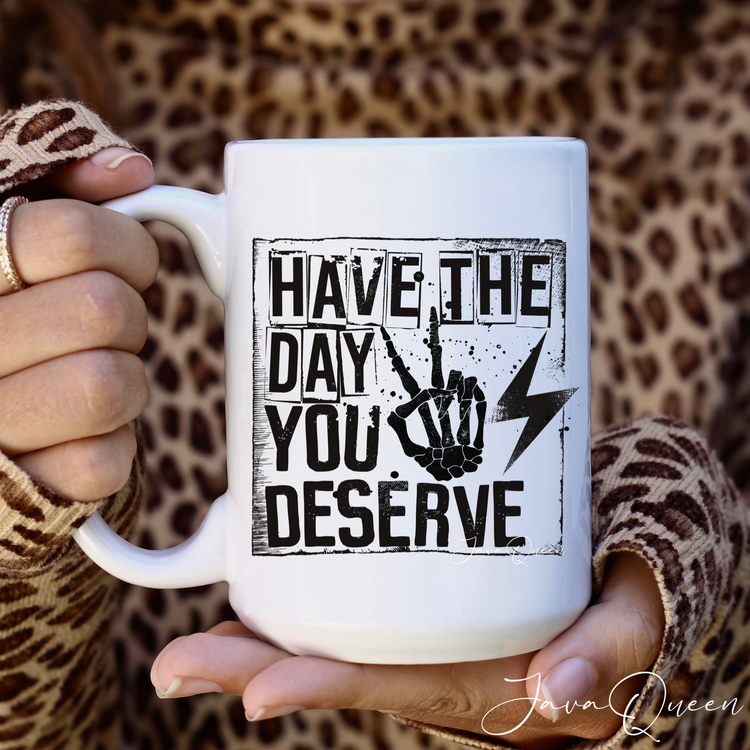 Have The Day You Deserve